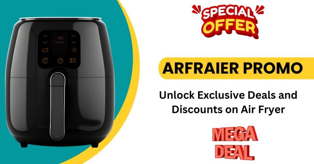 Arfraier Promo: Unlock Exclusive Deals and Discounts on Air Fryer Arfraier Promo