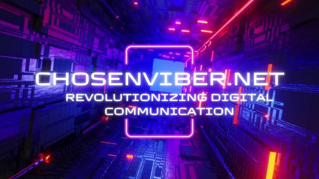 Chosenviber.Net: Revolutionizing Digital Communication chosenviber.net